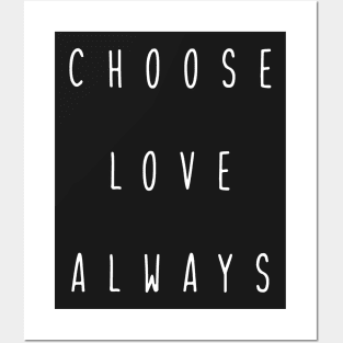 choose love always Posters and Art